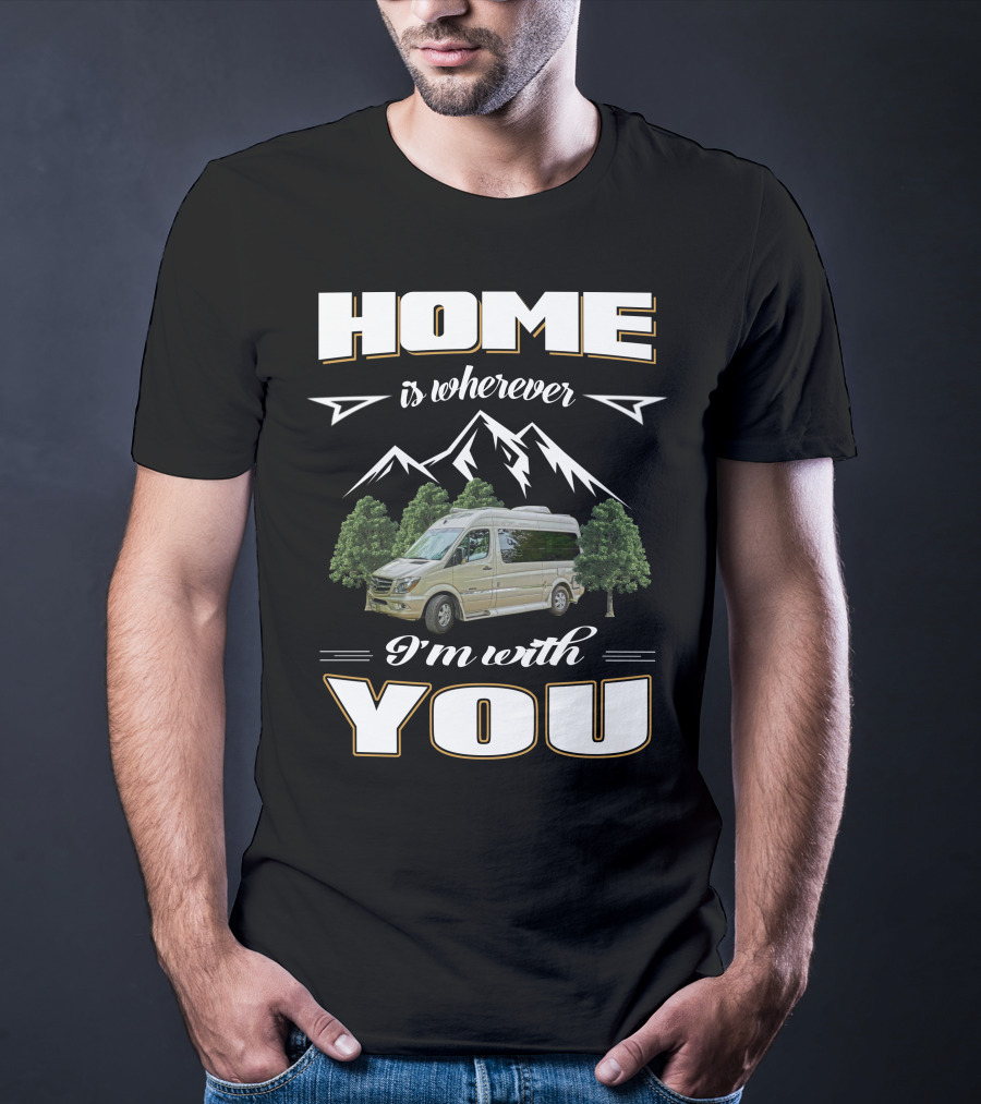 Home Is Wherever I'm With You Roadtreking Rv Mountains Trees Van Life T-Shirt