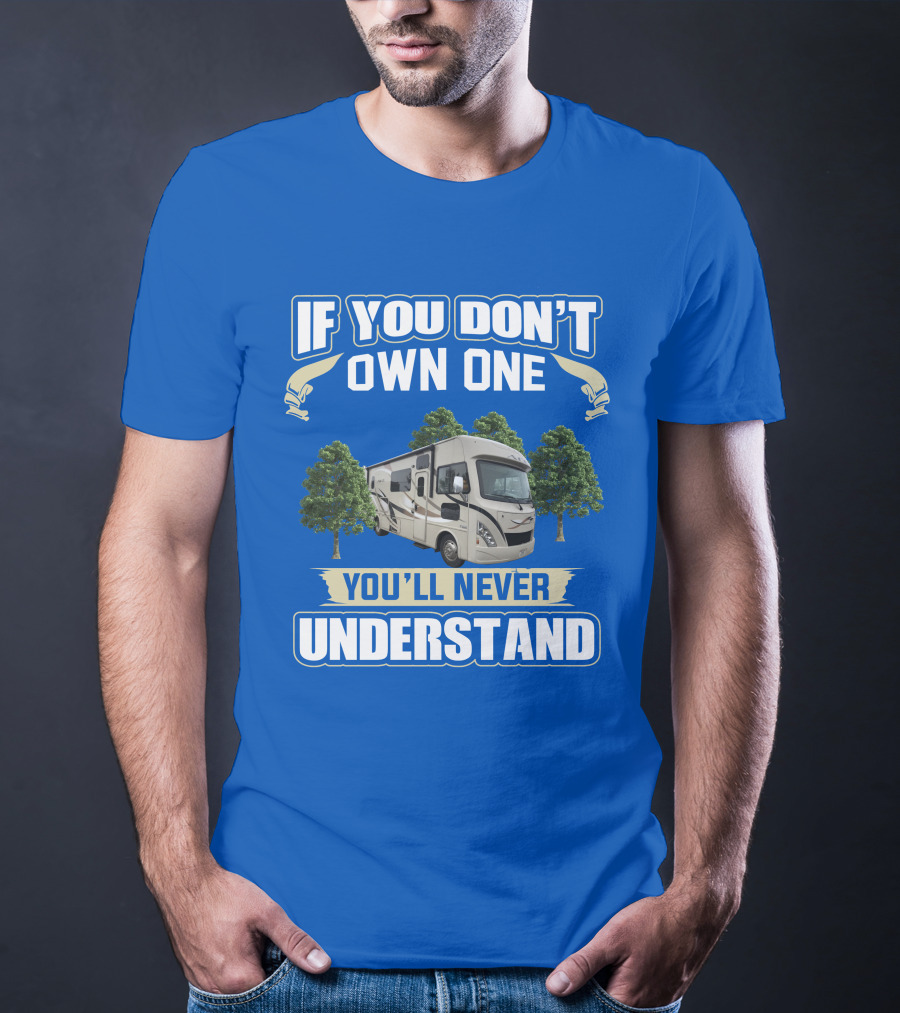 If You Don't Own One You'll Never Understand RV Trees T-Shirt