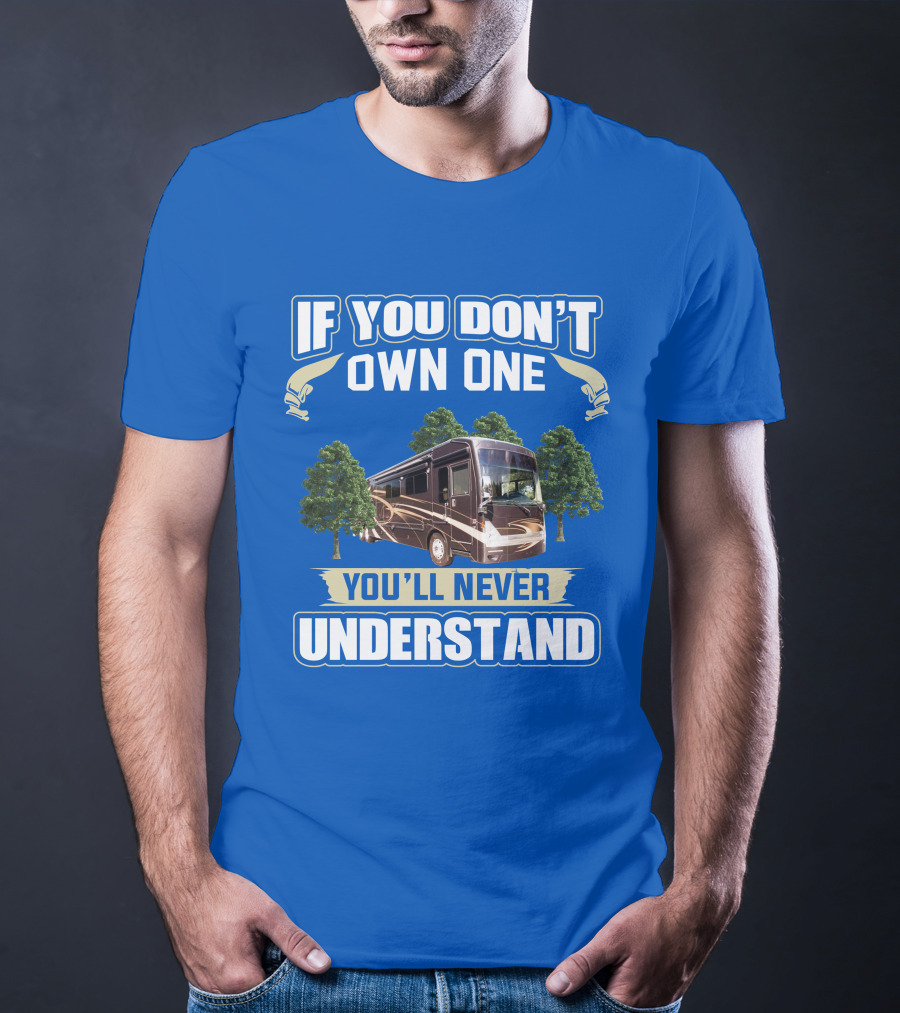 If You Don't Own One You'll Never Understand Thor Motor Coach Tuscany T-Shirt
