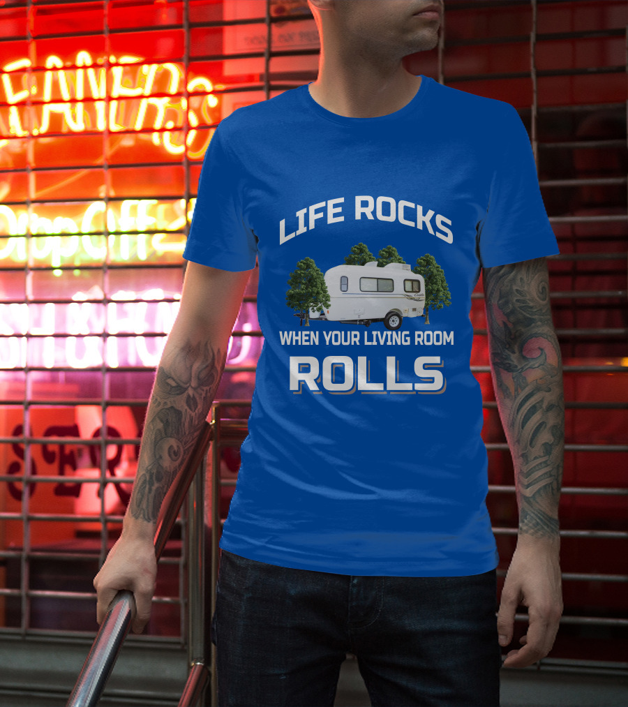 LIFE ROCKS WHEN YOUR LIVING ROOM ROLLS Casita Freedom Deluxe T-Shirt
