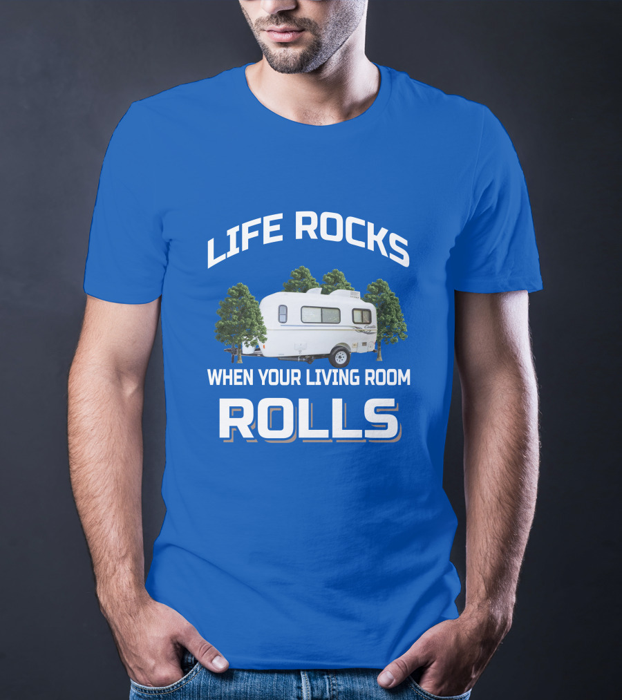 LIFE ROCKS WHEN YOUR LIVING ROOM ROLLS Casita Freedom Deluxe T-Shirt