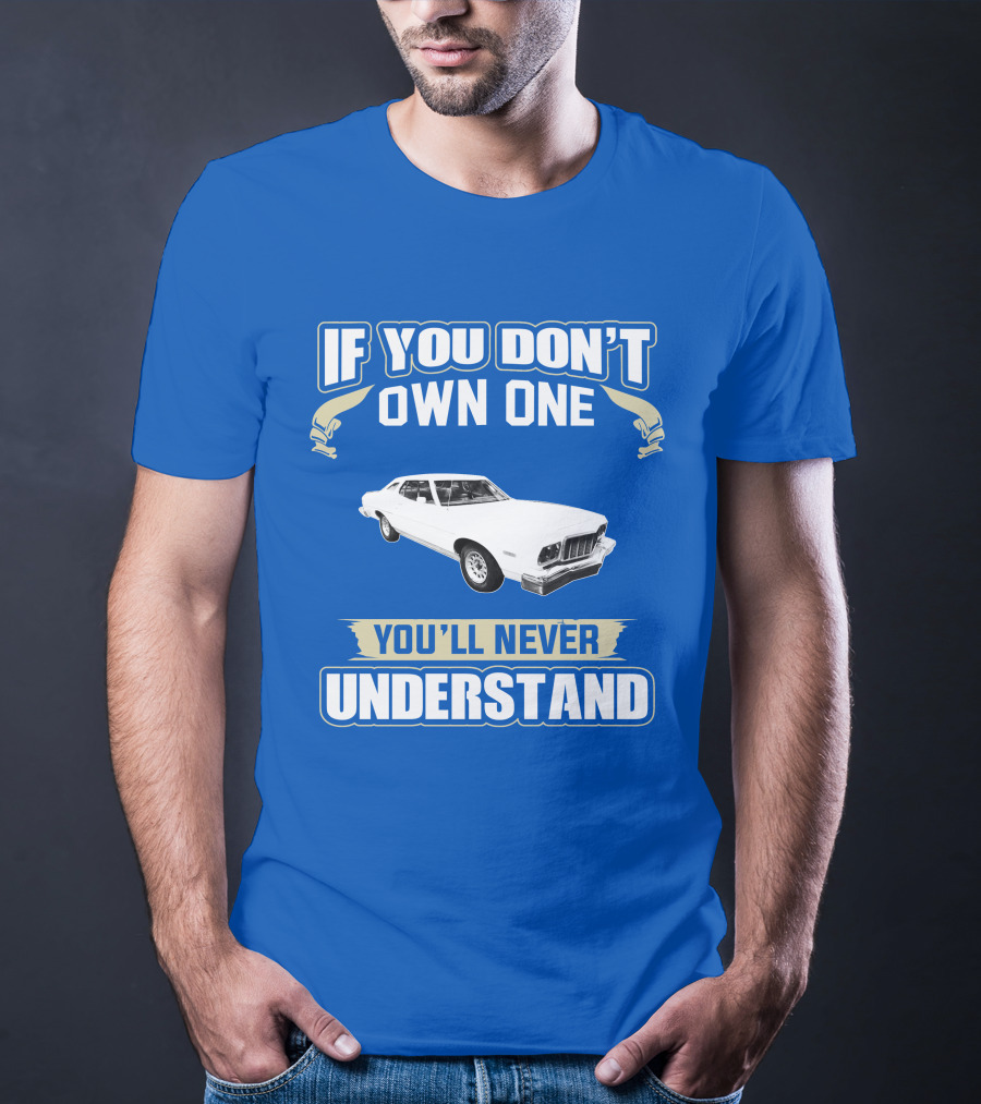 1976 Ford Torino If You Don't Own One You'll Never Understand T-Shirt
