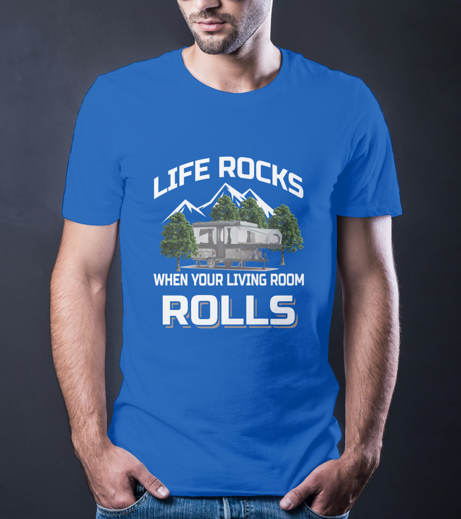 LIFE ROCKS WHEN YOUR LIVING ROOM ROLLS Pop Up Camper Adventure T-Shirt