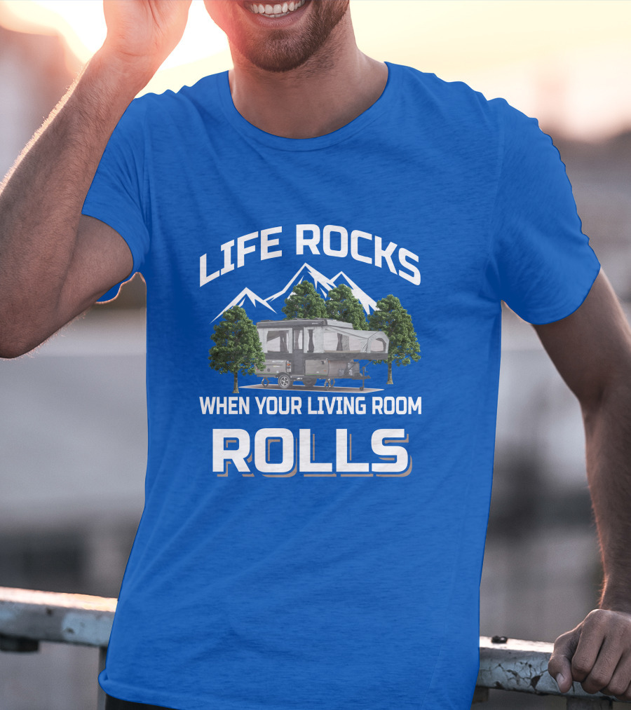 LIFE ROCKS WHEN YOUR LIVING ROOM ROLLS Pop Up Camper Adventure T-Shirt