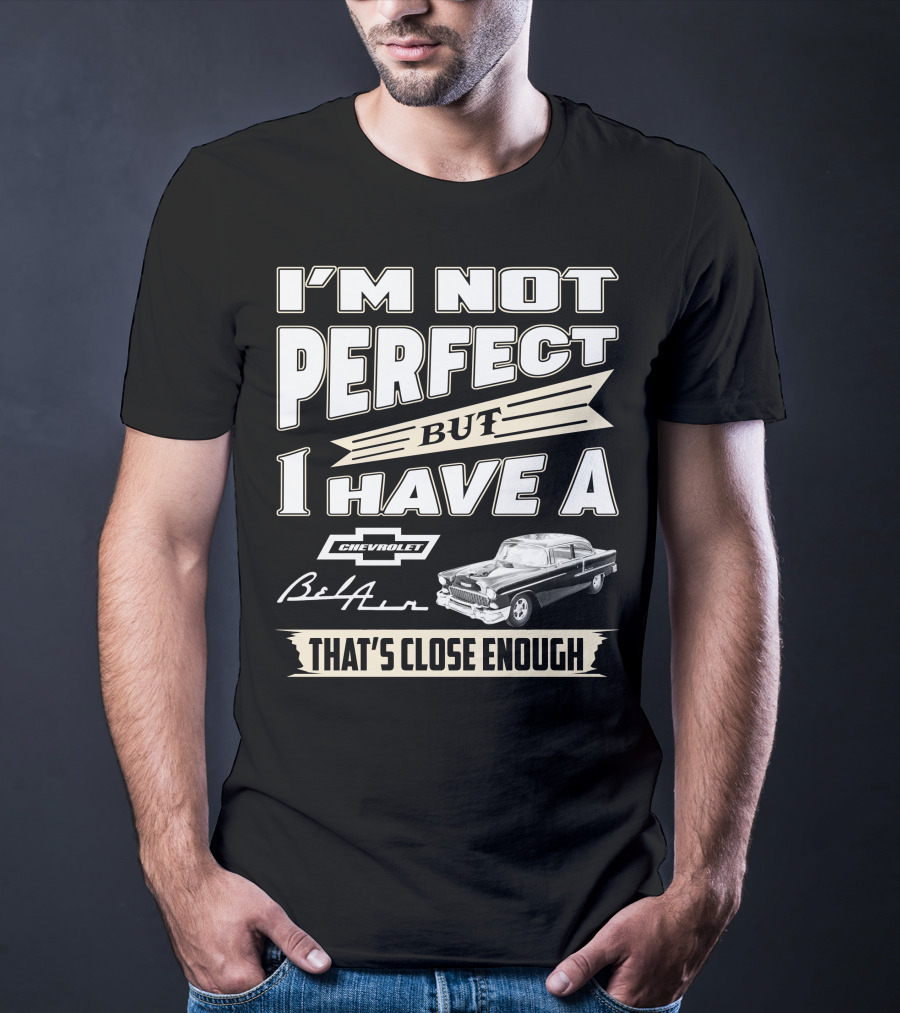 I'm Not Perfect But I Have A Chevrolet Bel Air 1955 Chevy That's Close Enough T-Shirt
