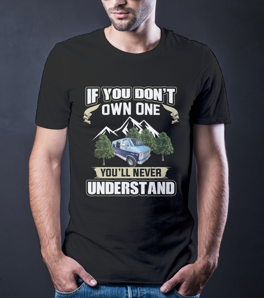 Chevrolet GMC G Series Vans If You Don't Own One You'll Never Understand T-Shirt