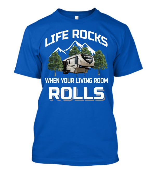 Life Rocks When Your Living Room Rolls Keystone Laredo RV T-Shirt