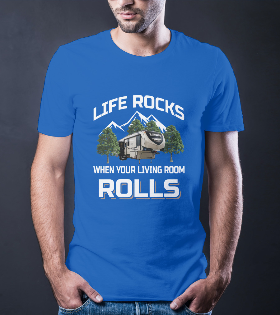 Life Rocks When Your Living Room Rolls Keystone Laredo RV T-Shirt