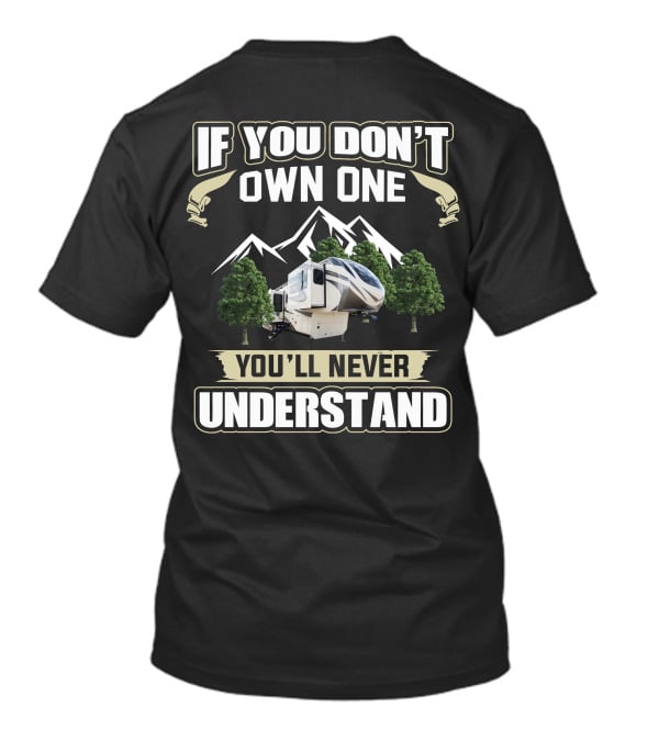 If You Don't Own One You'll Never Understand Grand Design Solitude 380FLR Mountain RV T-Shirt