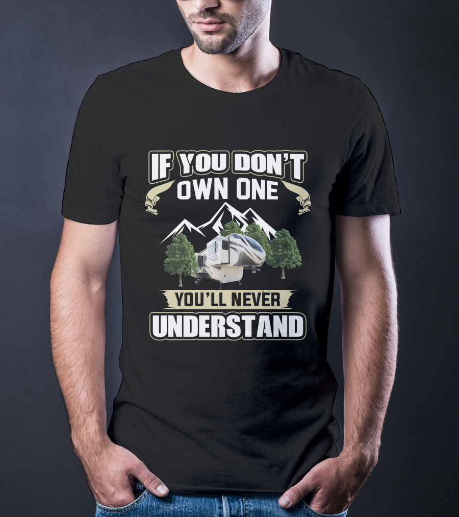 If You Don't Own One You'll Never Understand Grand Design Solitude 380FLR Mountain RV T-Shirt