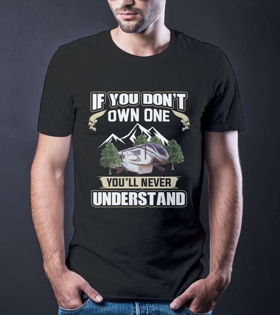 If You Don't Own One You'll Never Understand Grand Design Solitude 310GK T-Shirt