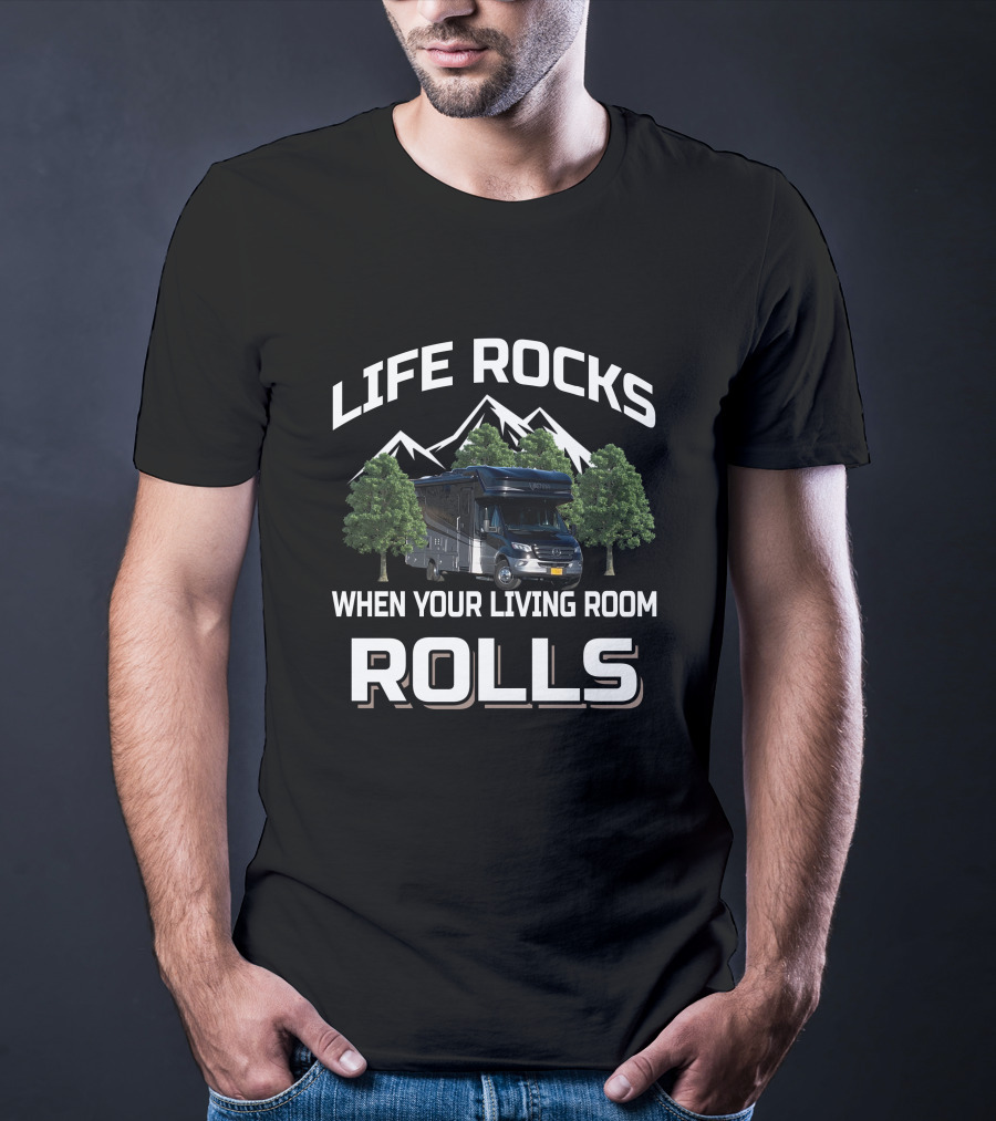 Life Rocks When Your Living Room Rolls Mountain RV Adventure T-Shirt
