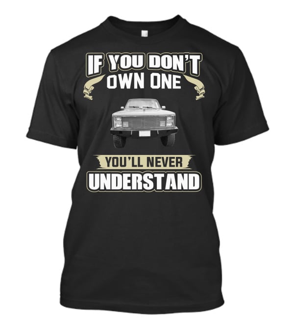 If You Don't Own One You'll Never Understand Gmc Truck T-Shirt