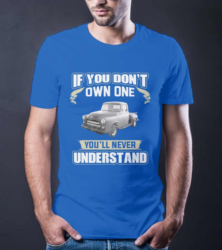 If You Don't Own One 1955 Dodge Truck You'll Never Understand T-Shirt