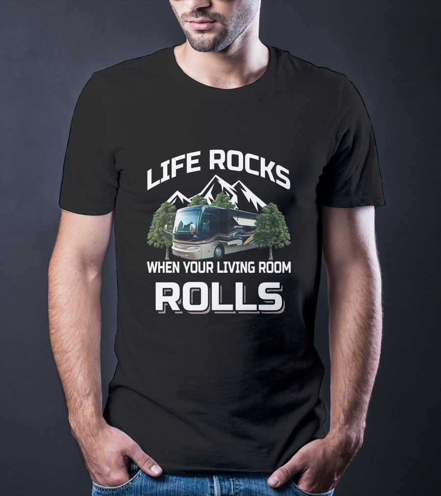 LIFE ROCKS WHEN YOUR LIVING ROOM ROLLS MONTANA RV MOTORHOME MOUNTAINS TREES CAMPING T-Shirt