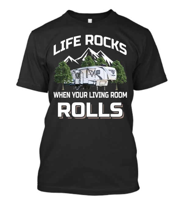 LIFE ROCKS WHEN YOUR LIVING ROOM ROLLS Forest River Sabre T-Shirt
