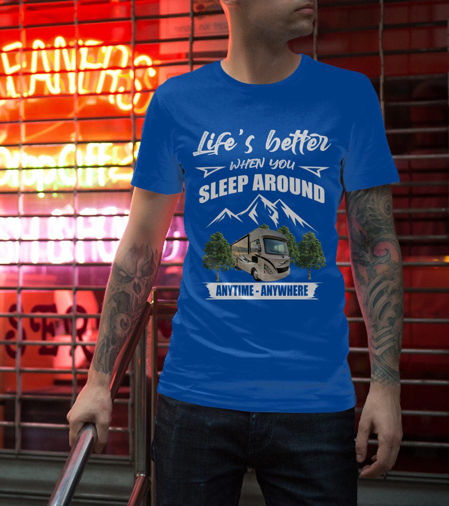 Life's Better When You Sleep Around Thor ACE Motorhome Anytime Anywhere T-Shirt