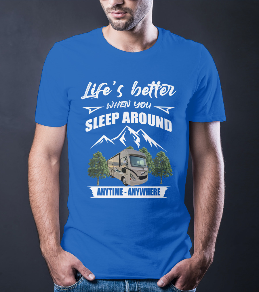 Life's Better When You Sleep Around Thor ACE Motorhome Anytime Anywhere T-Shirt