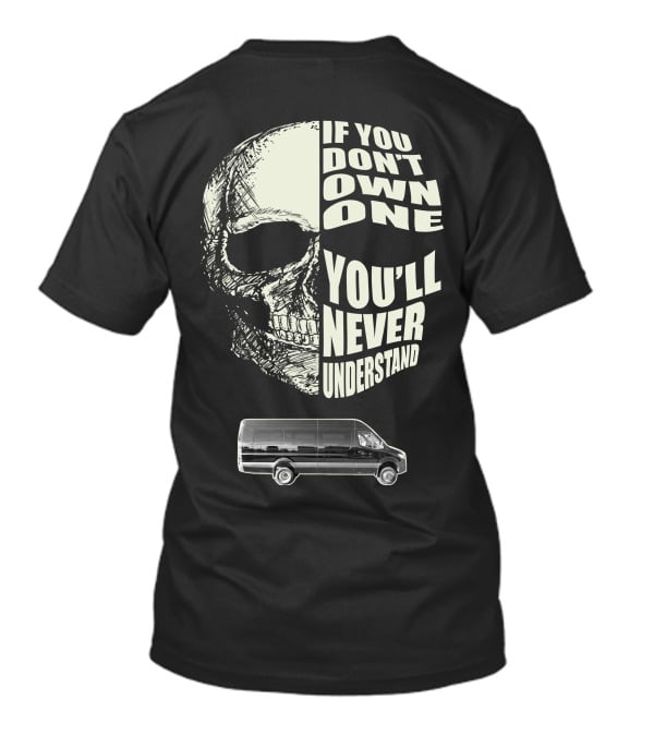 If You Don't Own One Sprinter Van You'll Never Understand T-Shirt