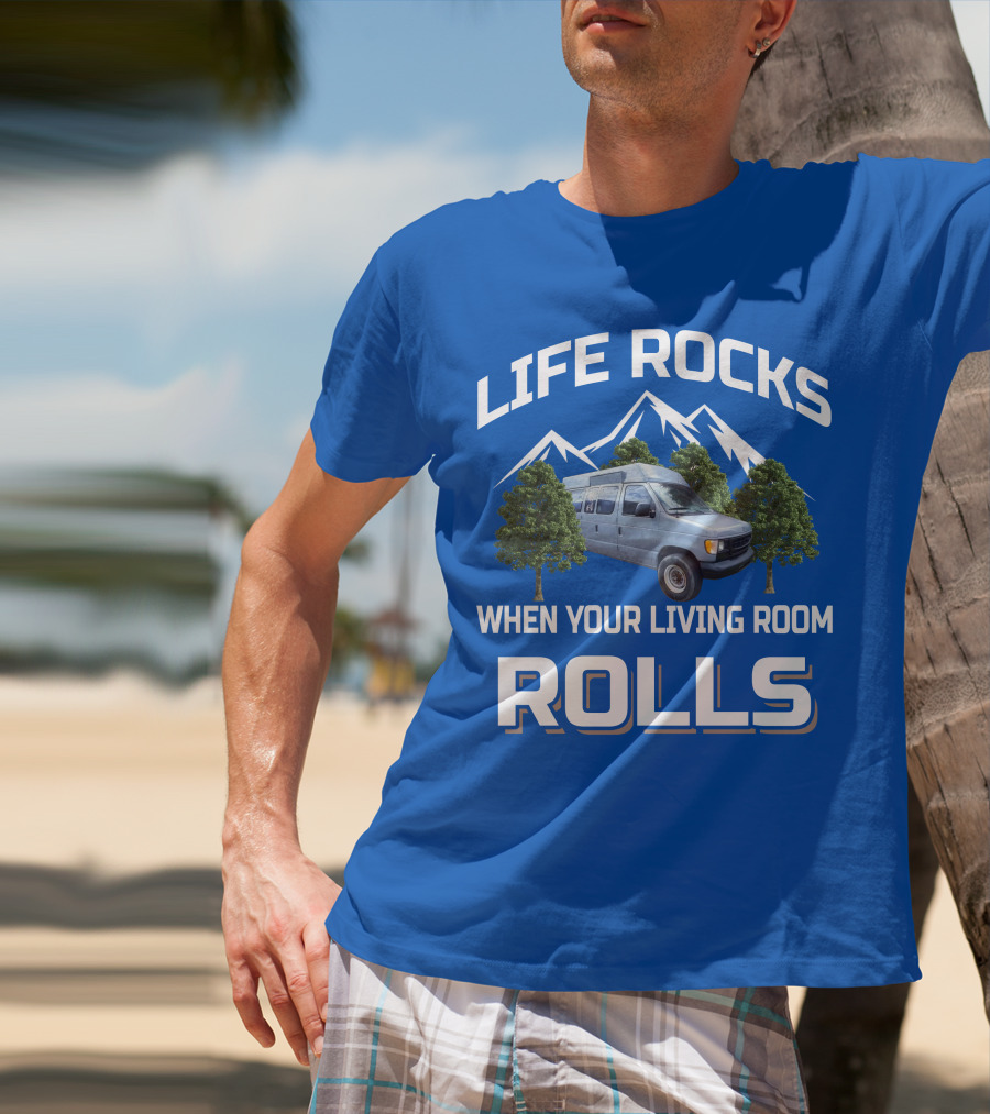 LIFE ROCKS WHEN YOUR LIVING ROOM ROLLS Van Conversions T-Shirt