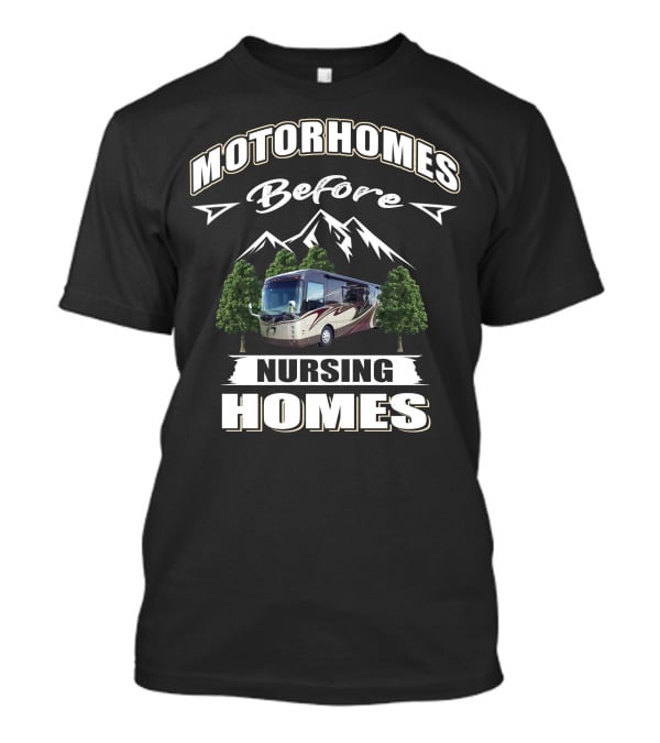 Motorhomes Before Nursing Homes Entegra Aspire Mountains Trees T-Shirt