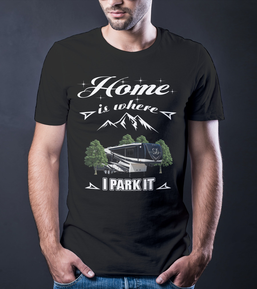 Home Is Where I Park It DRV Luxury RV Mountain Adventure T-Shirt