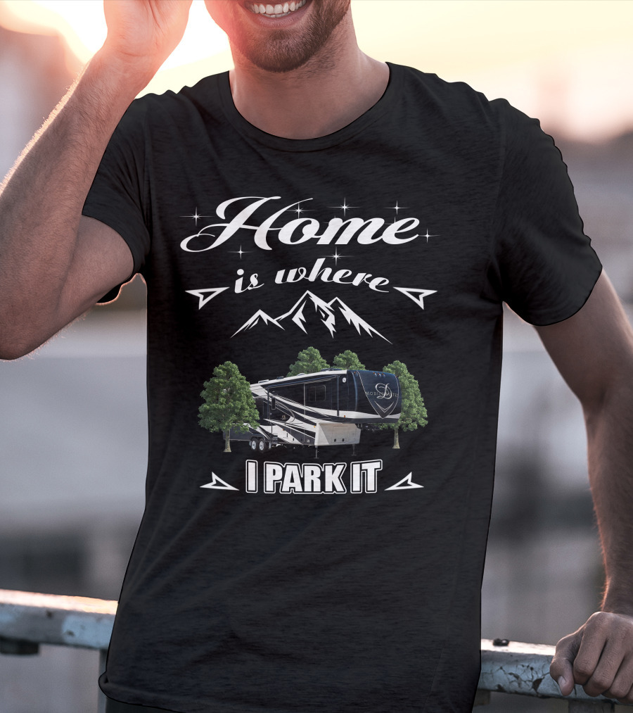 Home Is Where I Park It DRV Luxury RV Mountain Adventure T-Shirt