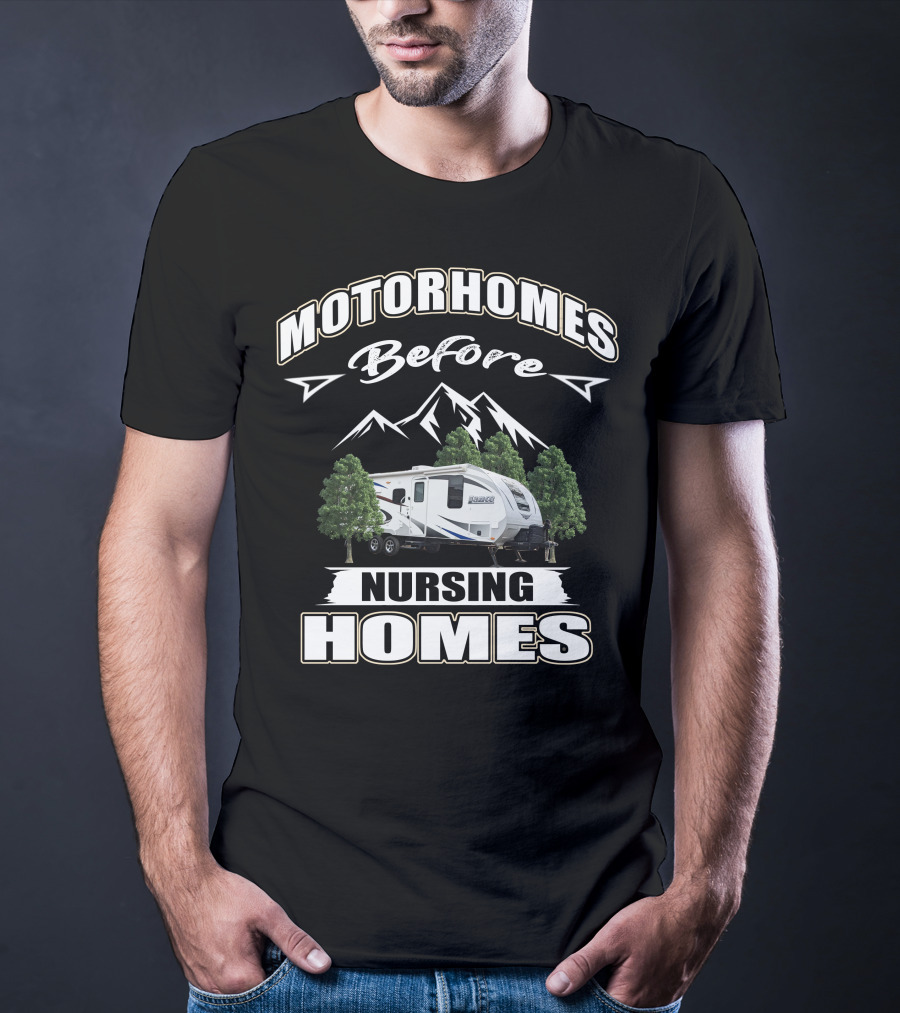 Motorhomes Before Nursing Homes Lance Campers And Trailers T-Shirt