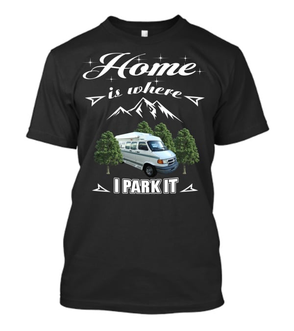 Home Is Where I Park It Dodge Coach House Van Life Adventure T-Shirt