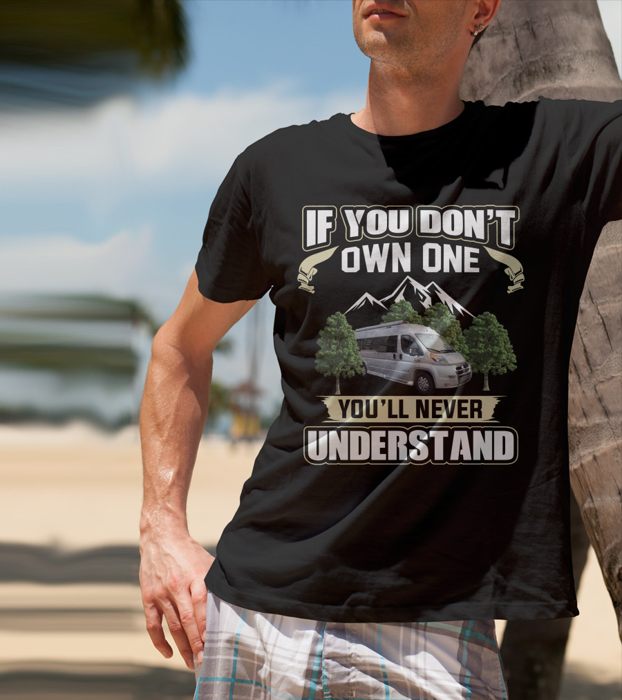 If You Don't Own One You'll Never Understand Pleasure Way RV T-Shirt
