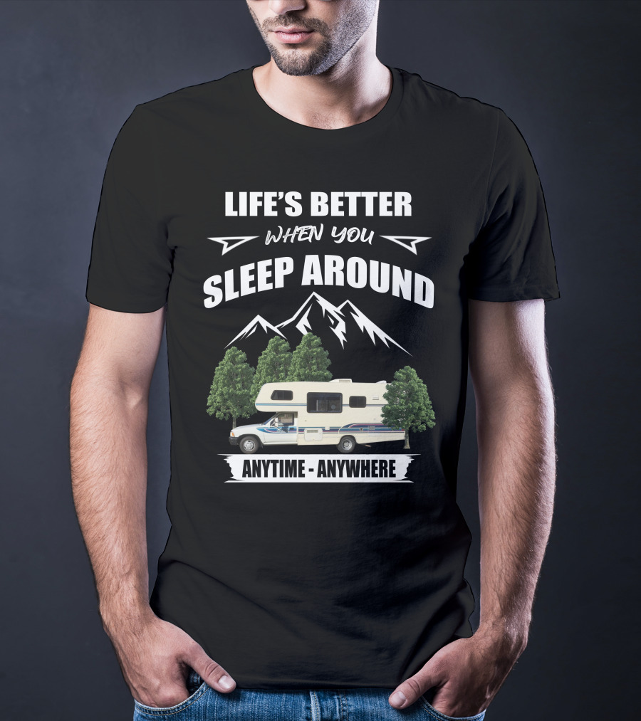 Life's Better When You Sleep Around Toyota Rv Motorhome Anytime Anywhere T-Shirt