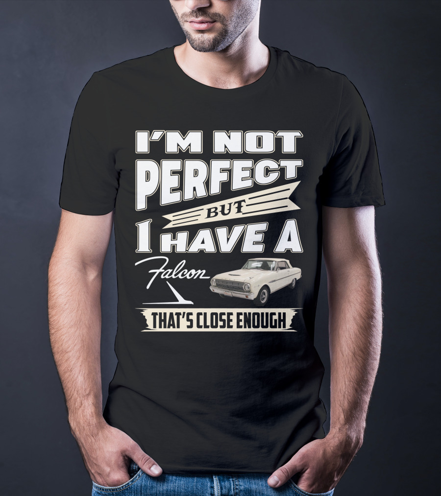 I'm Not Perfect But I Have A Falcon That's Close Enough T-Shirt