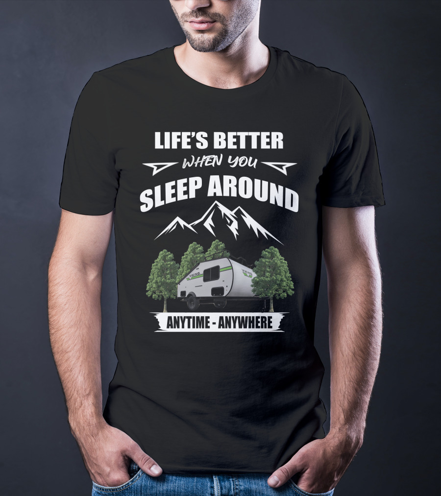 Life's Better When You Sleep Around Viking Camping Trailers Anytime Anywhere T-Shirt