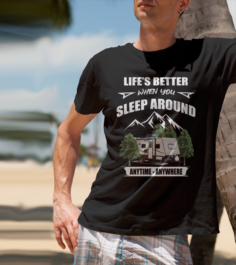 Life's Better When You Sleep Around Anytime Anywhere Coachmen Clipper T-Shirt