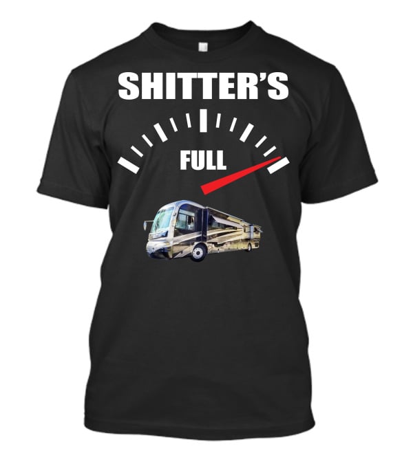 Shitter's Full Gauge With Recreational Vehicle T-Shirt
