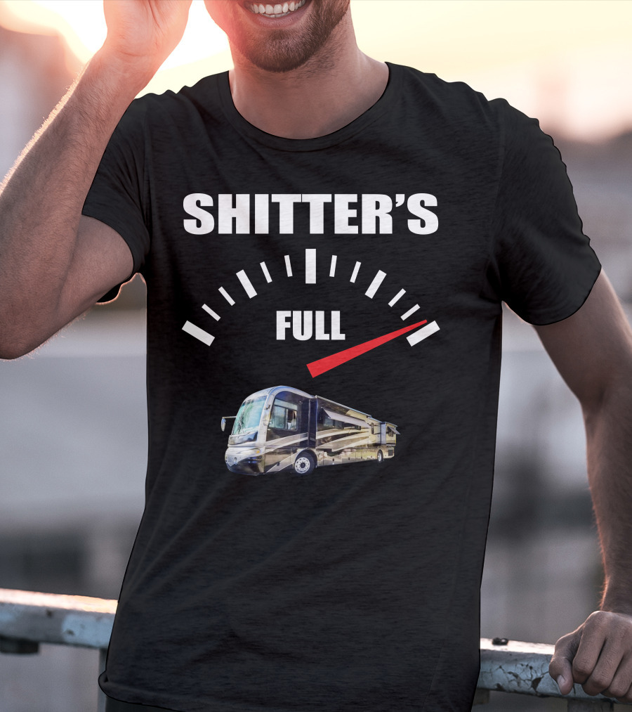 Shitter's Full Gauge With Recreational Vehicle T-Shirt