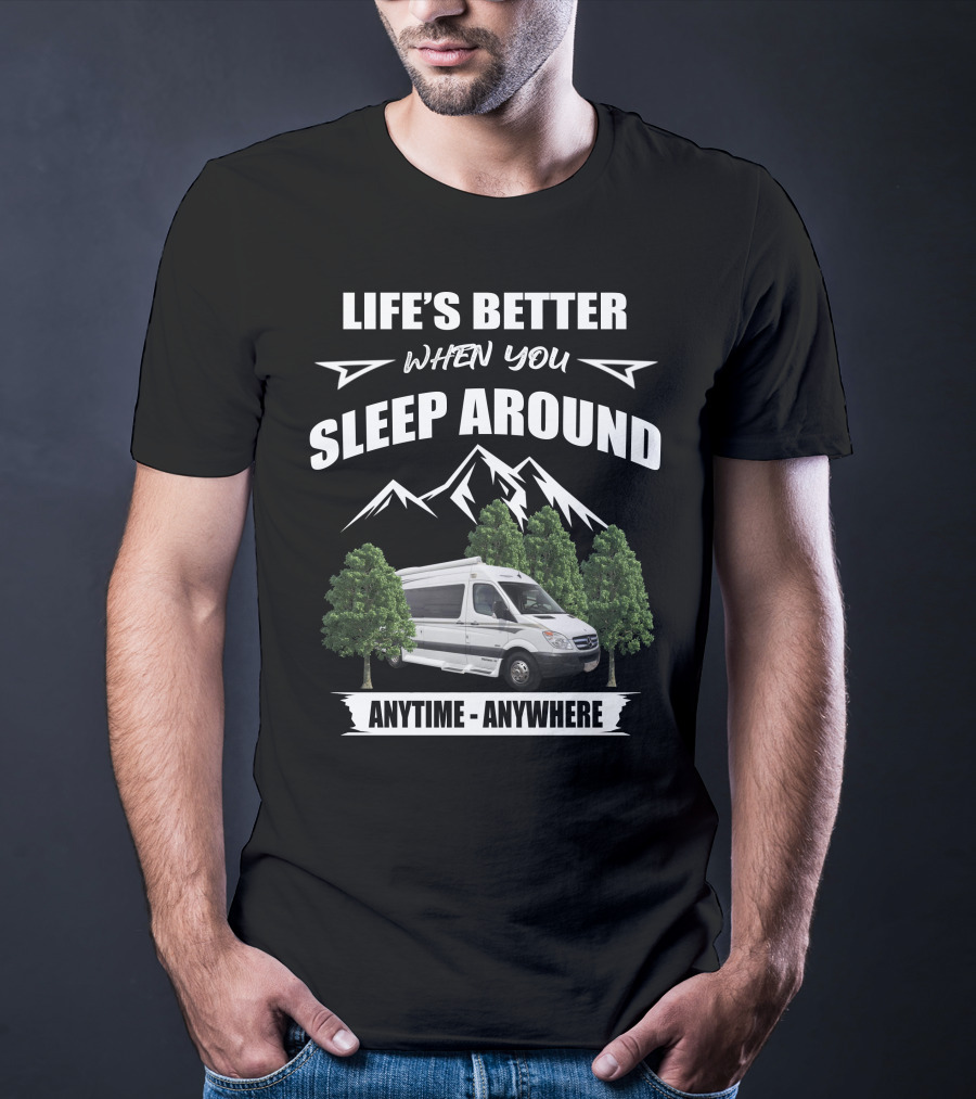 LIFE'S BETTER WHEN YOU SLEEP AROUND ANYTIME ANYWHERE Pleasureway Class B Camper T-Shirt