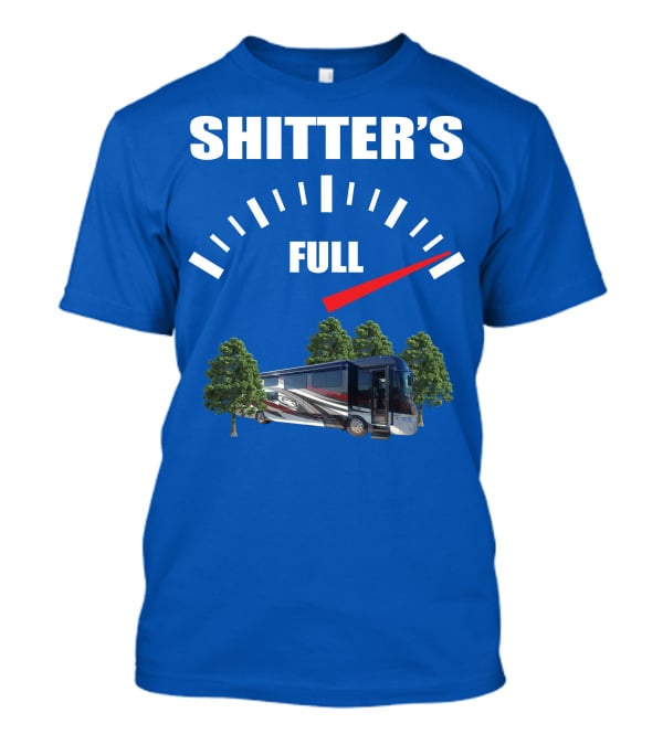 Forest River Class A Motorhome Shitter's Full Gauge T-Shirt