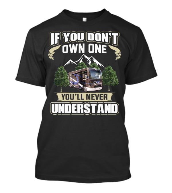 If You Don't Own One You'll Never Understand Thor Outlaw RV T-Shirt
