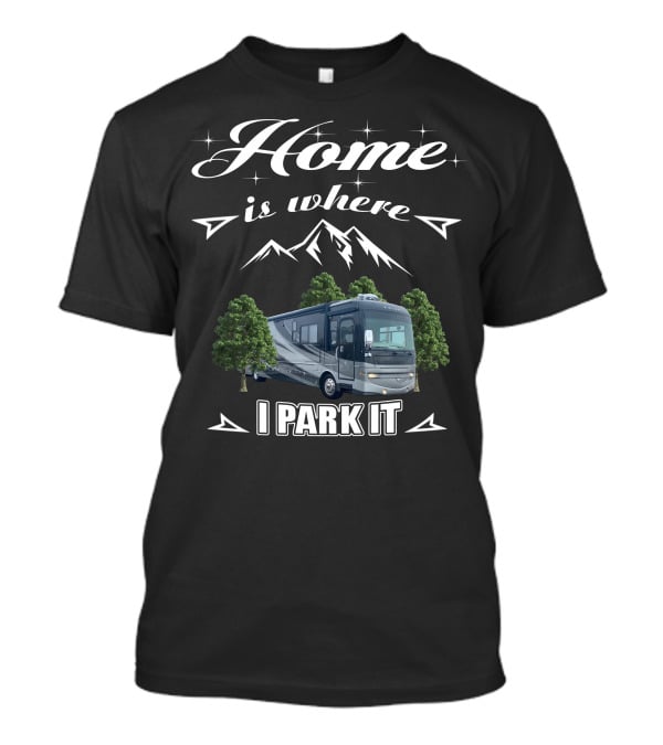 Home Is Where I Park It Fleetwood Excursion T-Shirt
