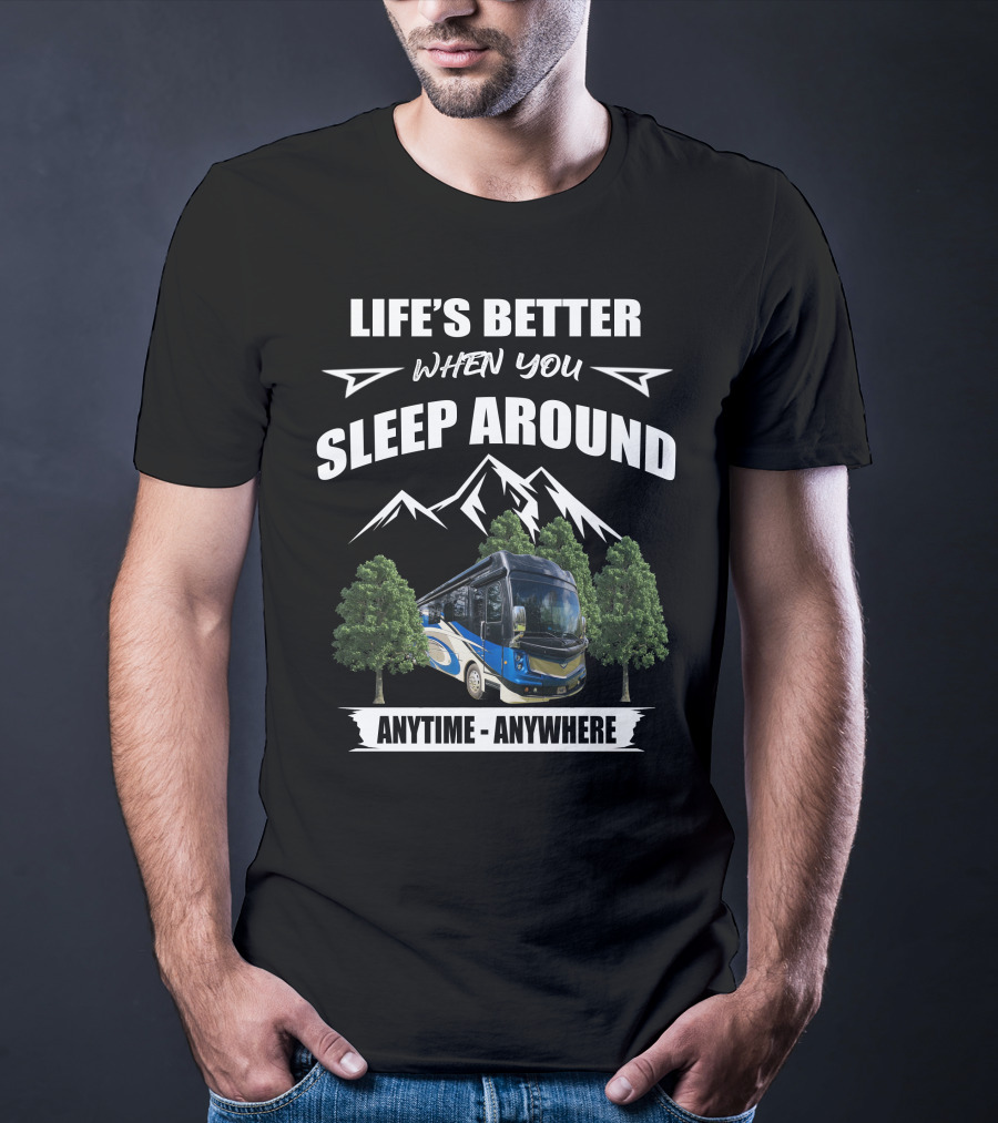 Life's Better When You Sleep Around Anytime Anywhere Fleetwood Discovery LXE T-Shirt
