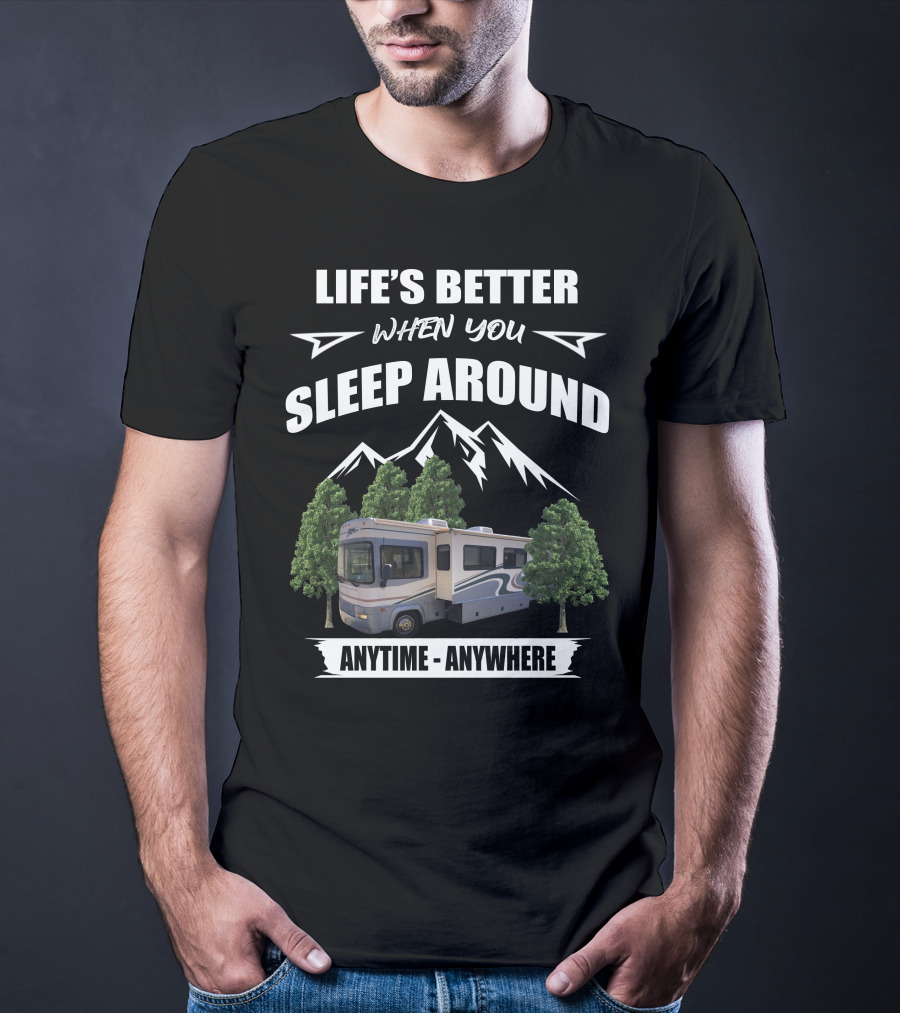 Life's Better When You Sleep Around Fleetwood RV Anytime Anywhere T-Shirt