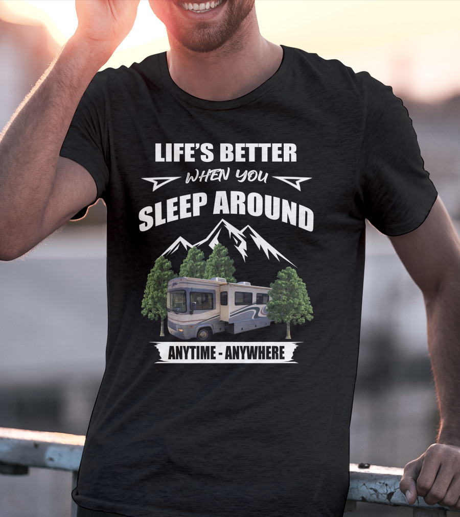 Life's Better When You Sleep Around Fleetwood RV Anytime Anywhere T-Shirt