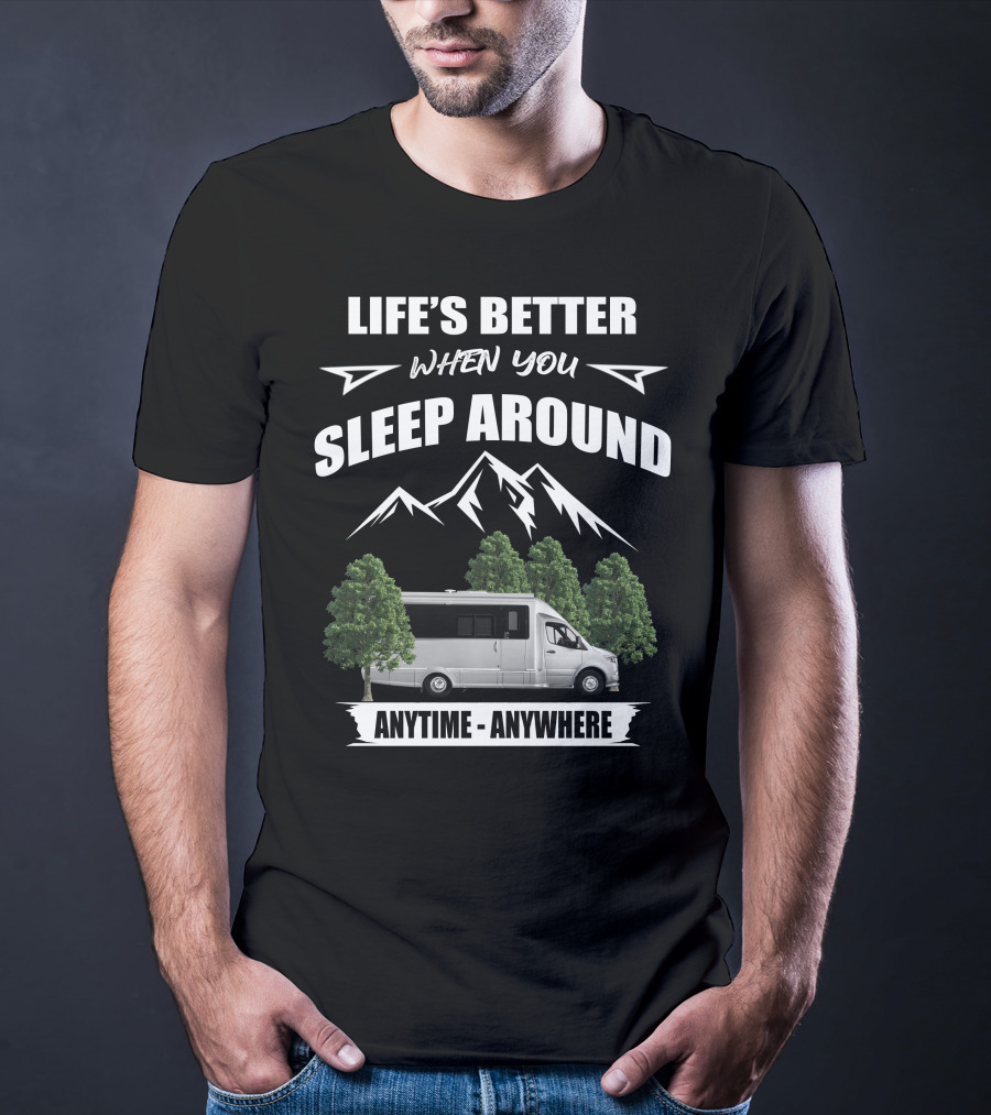 Life's Better When You Sleep Around Anytime Anywhere Airstream Motor Coaches T-Shirt