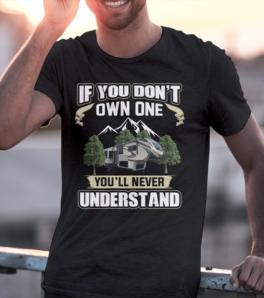 Grand Design Solitude 390rk If You Don’t Own One You’ll Never Understand Mountains Trees T-Shirt