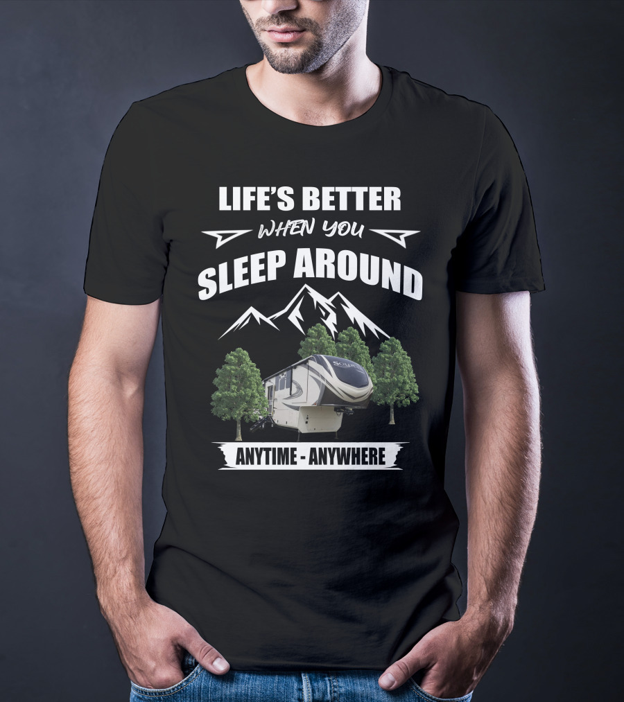 Life's Better When You Sleep Around Grand Design Solitude Anytime Anywhere T-Shirt