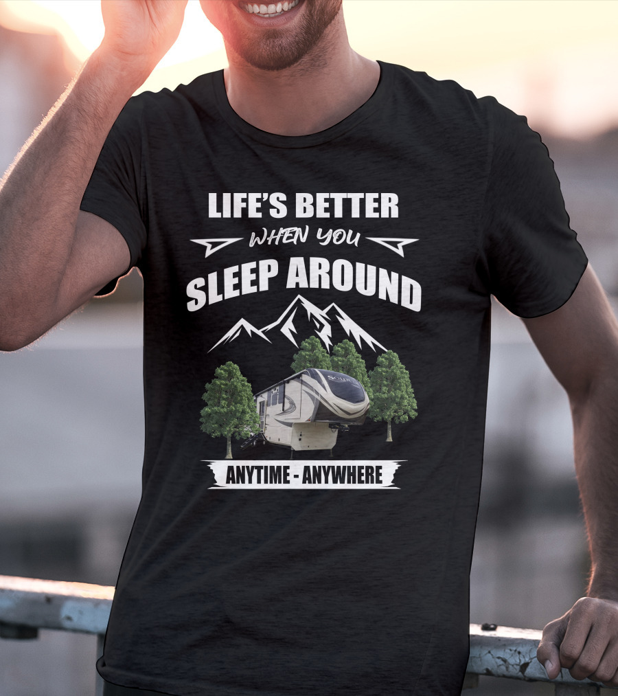 Life's Better When You Sleep Around Grand Design Solitude Anytime Anywhere T-Shirt