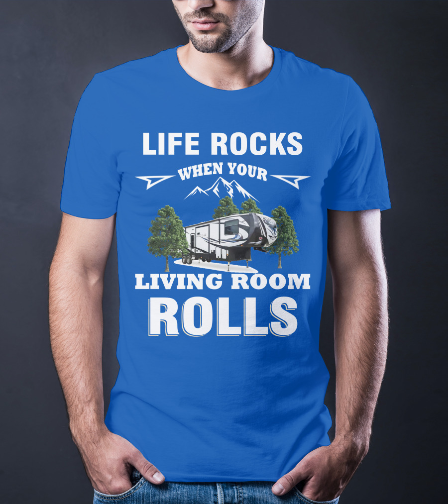 Life Rocks When Your Living Room Rolls Toy Haulers RV T-Shirt