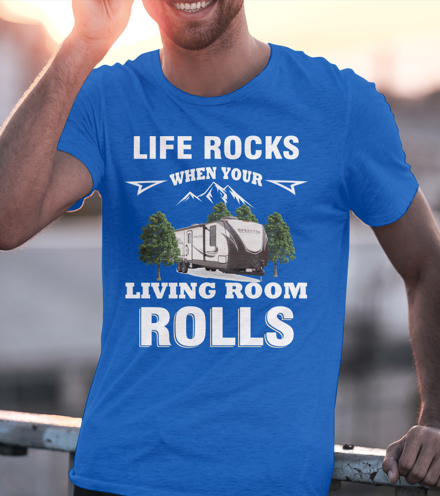 Life Rocks When Your Living Room Rolls Keystone RV Sprinter T-Shirt