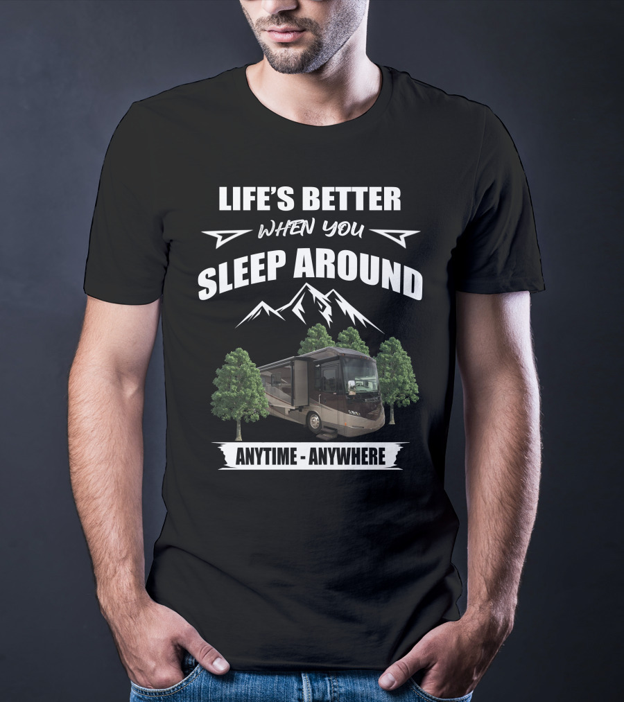 Life's Better When You Sleep Around Anytime Anywhere Itasca Meridian RV Adventure T-Shirt